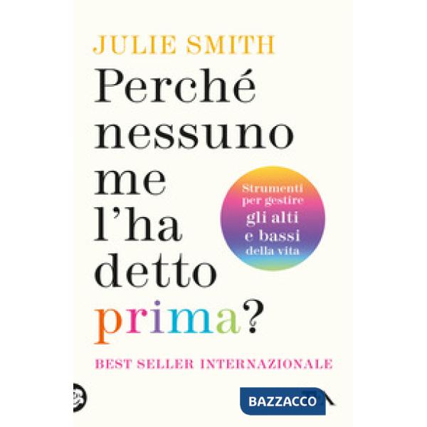 Perché nessuno me l'ha detto prima? Strumenti per gestire gli alti e bassi della vita
