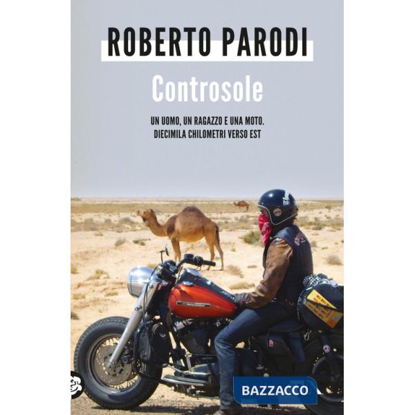 Controsole. Un uomo, un ragazzo e una moto diecimila chilometri verso est