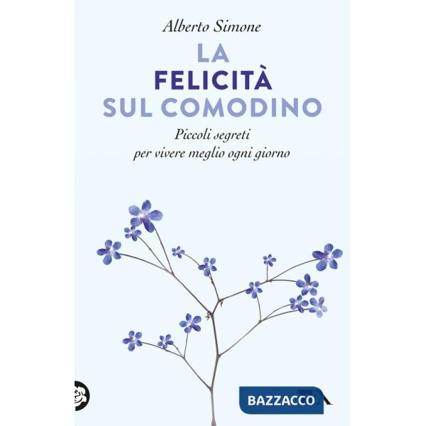 Felicità sul comodino. Piccoli segreti per vivere meglio ogni giorno (La)