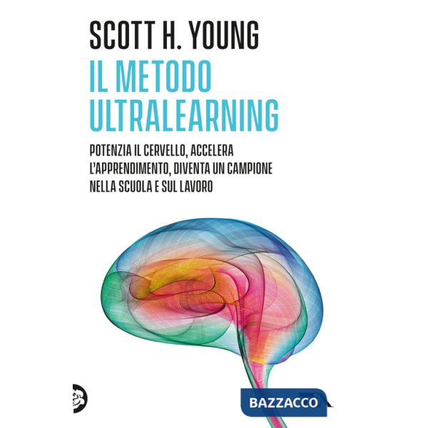 Metodo Ultralearning. Potenzia il cervello, accelera l'apprendimento, diventa un campione nella scuola e sul lavoro (Il)