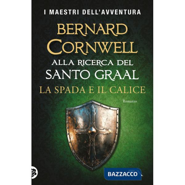 Spada e il calice. Alla ricerca del santo Graal (La)