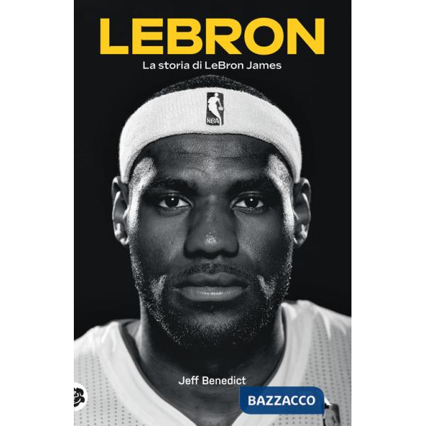 LeBron. La storia di LeBron James