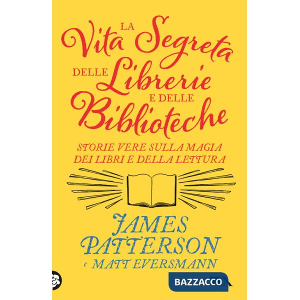 Vita segreta delle librerie e delle biblioteche. Storie vere sulla magia dei libri e della lettura (La)