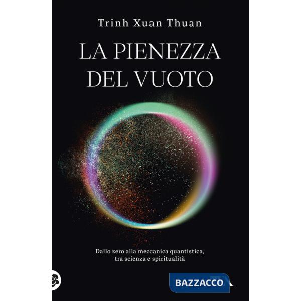 Pienezza del vuoto. Dallo zero alla meccanica quantistica, tra scienza e spiritualità (La)