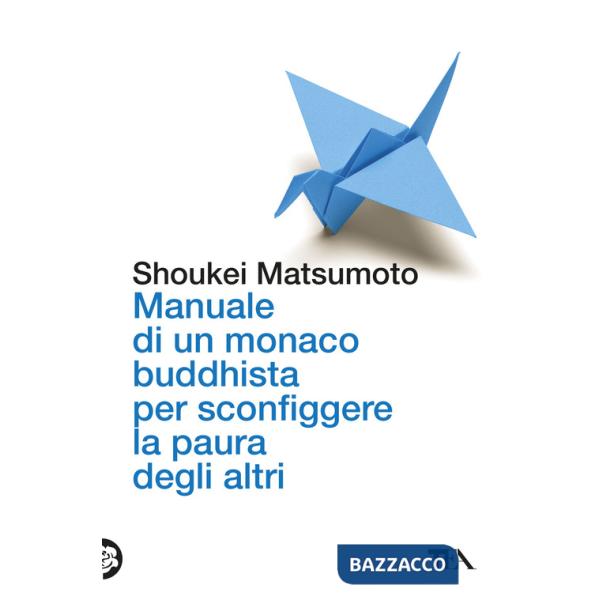 Manuale di un monaco buddhista per sconfiggere la paura degli altri. Tecniche per vivere meglio senza consumare la propria anima