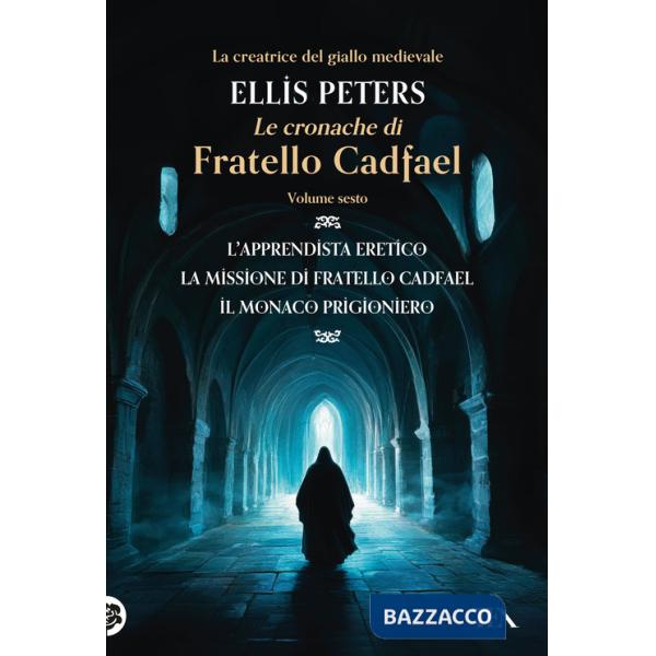 Cronache di fratello Cadfael: L'apprendista eretico-La missione di fratello Cadfael-Il monaco prigioniero (Le). Vol. 6