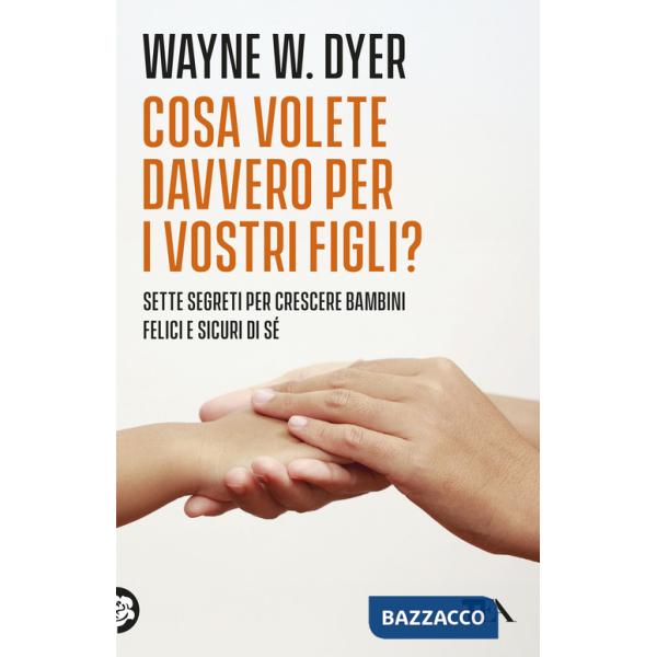 Cosa volete davvero per i vostri figli?
