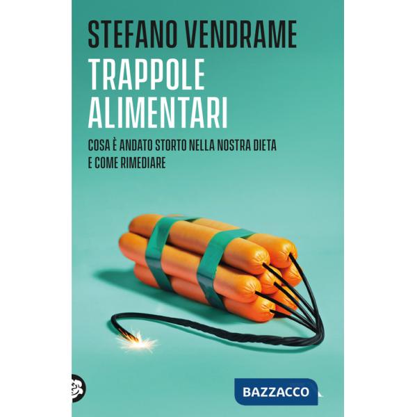 Trappole alimentari. Cosa è andato storto nella nostra dieta e come rimediare
