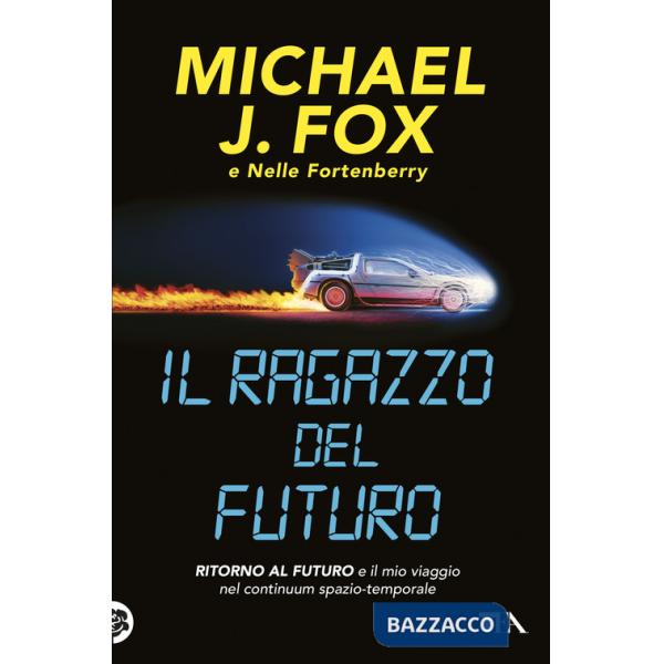 Ragazzo del futuro. Ritorno al futuro e il mio viaggio nel continuum spazio-temporale (Il)