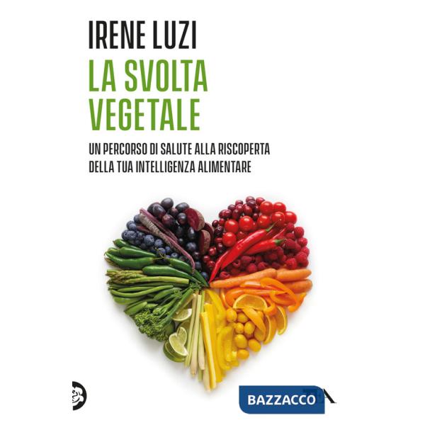Svolta vegetale. Un percorso di salute alla riscoperta della tua intelligenza alimentare (La)
