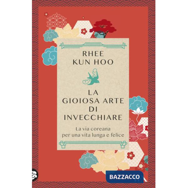 Gioiosa arte di invecchiare. La via coreana per una vita lunga e felice (La)