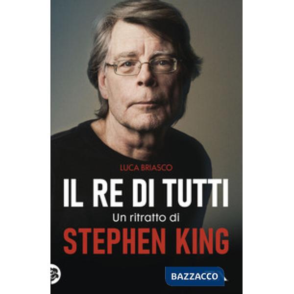 Re di tutti. Un ritratto di Stephen King (Il)