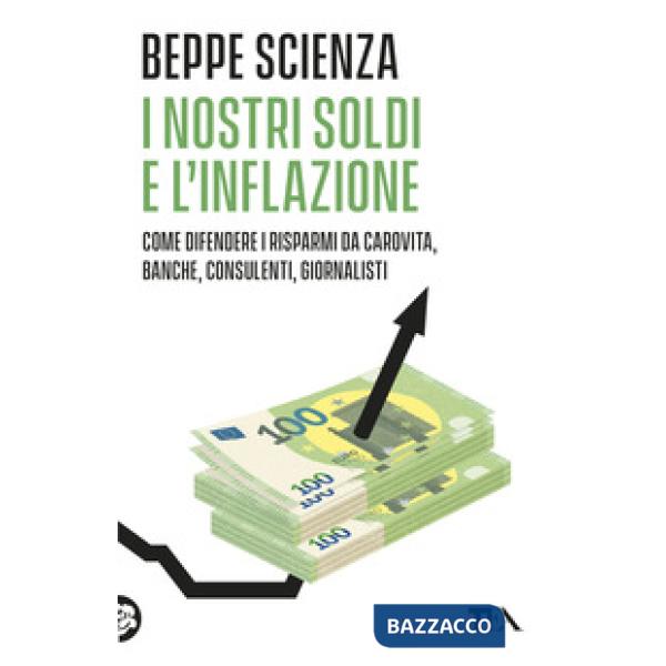 Nostri soldi e l'inflazione. Come difendere i risparmi da carovita, banche, consulenti, giornalisti (I)