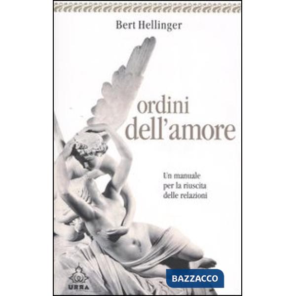 Ordini dell'amore. Un manuale per la riuscita delle relazioni