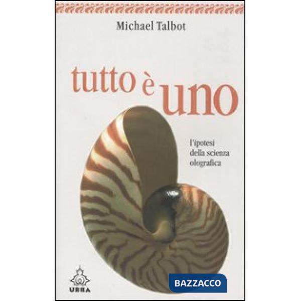 Tutto è uno. L'ipotesi della scienza olografica