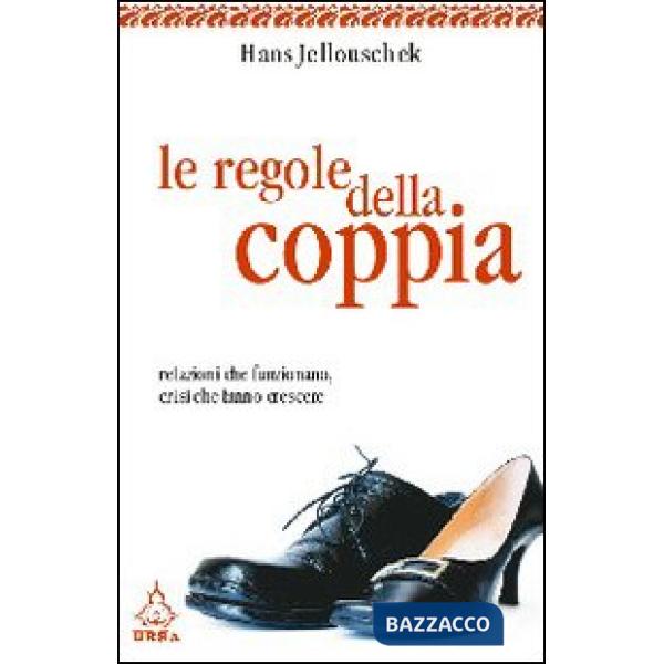 Regole della coppia. Relazioni che funzionano, crisi che fanno crescere (Le)