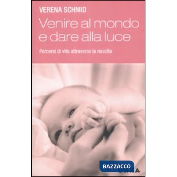 Venire al mondo e dare alla luce. Percorsi di vita attraverso la nascita