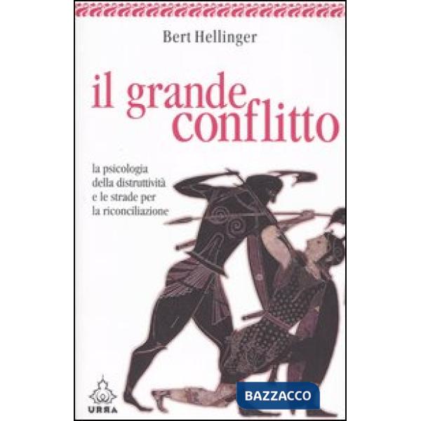 Grande conflitto. La psicologia della distruttività e le strade per la riconcili