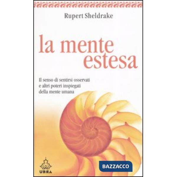 Mente estesa. Il senso di sentirsi osservati e altri poteri inspiegati della mente umana (La)