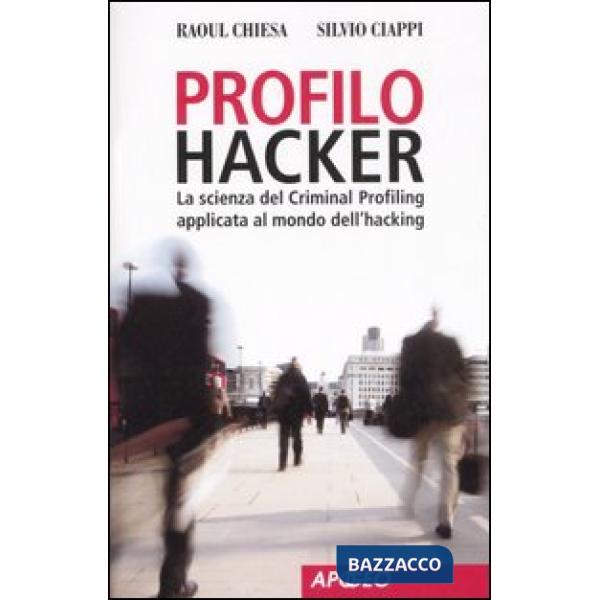 Profilo hacker. La scienza del criminal profiling applicata al mondo dell'hacking