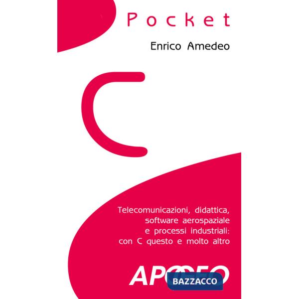 C pocket. Telecomunicazioni, didattica, software aerospaziale e processi industriali: con C questo e molto altro