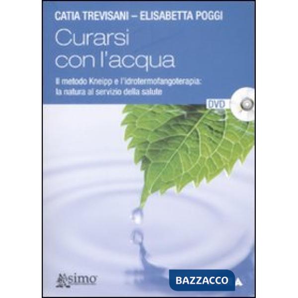 Curarsi con l'acqua. Il metodo Kneipp e l'idrotermofangoterapia: la natura al servizio della salute. Con DVD