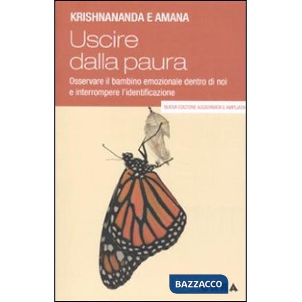 Uscire dalla paura. Osservare il bambino emozionale dentro di noi e interrompere l'identificazione