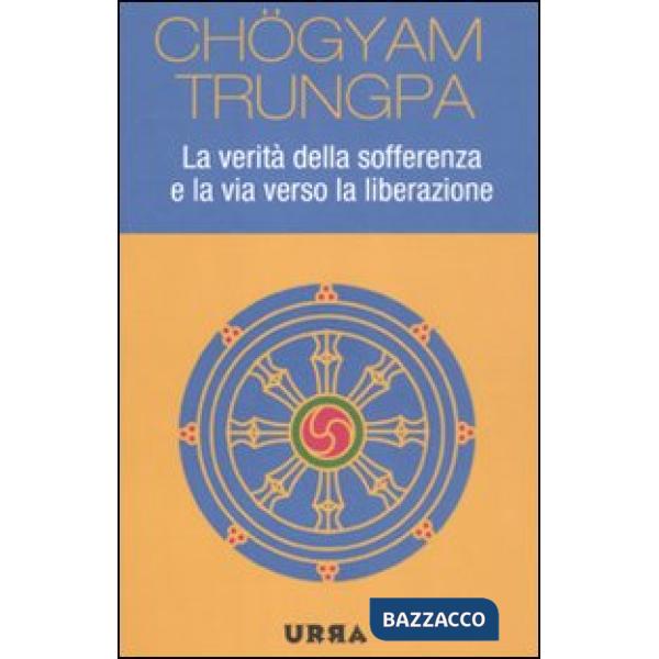 Verità della sofferenza e la via verso la liberazione (La)
