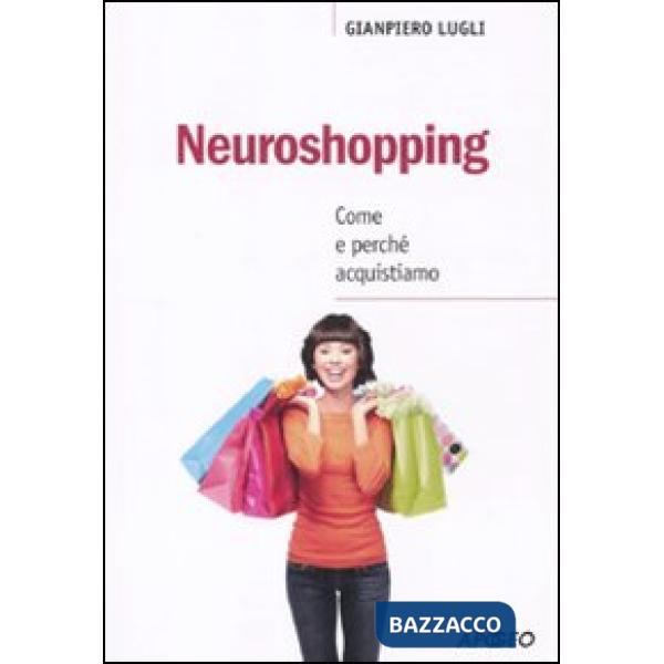 Neuroshopping. Come e perché acquistiamo