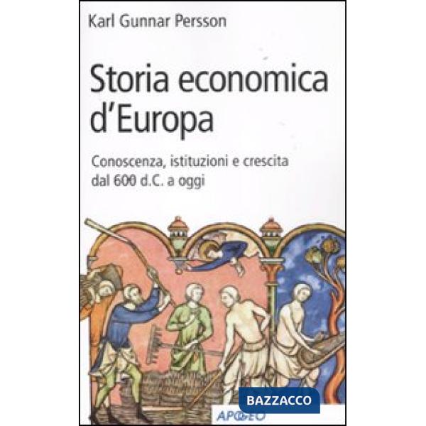 Storia economica d'Europa. Conoscenza, istituzioni e crescita dal '600 d.C. a oggi