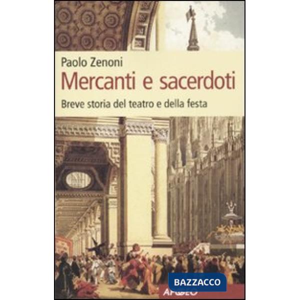 Mercanti e sacerdoti. Berve storia del teatro e della festa