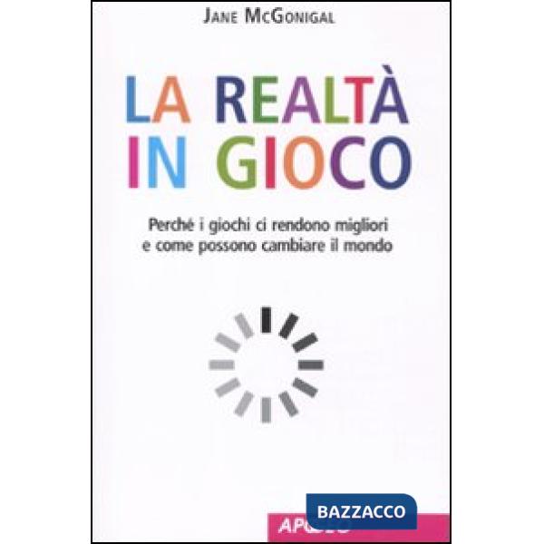 Realtà in gioco. Perché i giochi ci rendono migliori e come possono cambiare il 