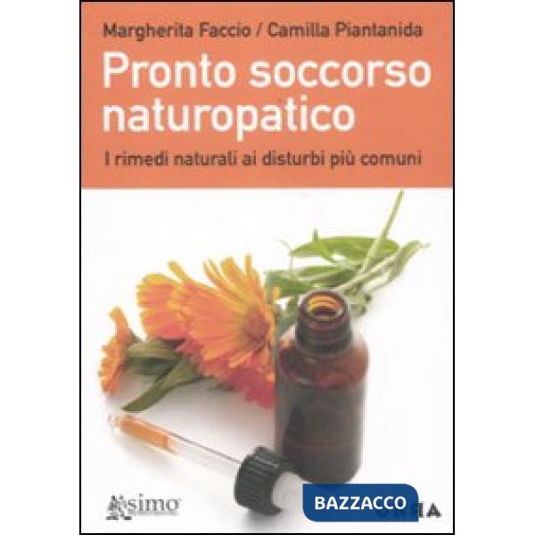 Pronto soccorso naturopatico. I rimedi naturali ai disturbi più comuni