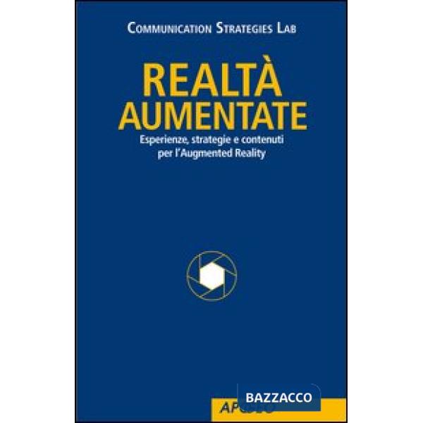 Realtà Aumentate. Esperienze, strategie e contenuti per l'Augmented Reality