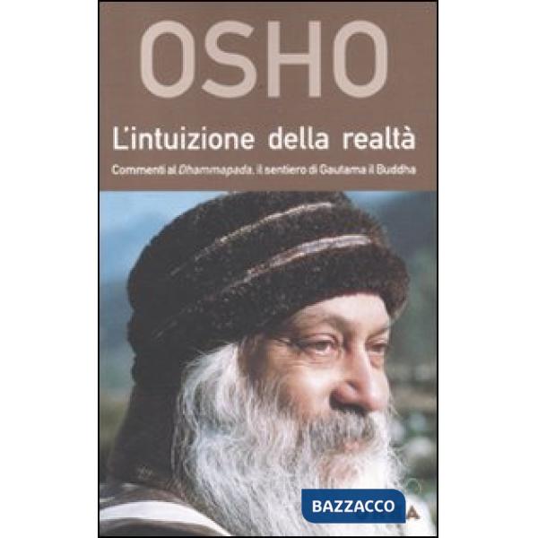 Intuizione della realtà. Commenti al Dhammapada, il sentiero di Gautama il Buddha (L')