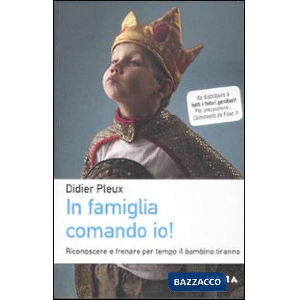 In famiglia comando io! Riconoscere e frenare per tempo il bambino tiranno
