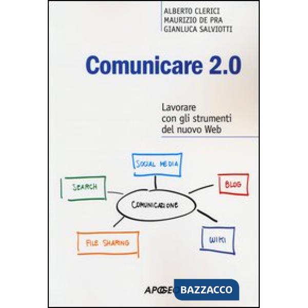 Comunicare 2.0. Lavorare con gli strumenti del nuovo web