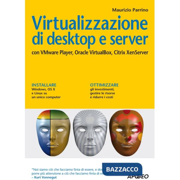 Virtualizzazione di desktop e server. Con VMare Player, Oracle Virtualbox, Citri