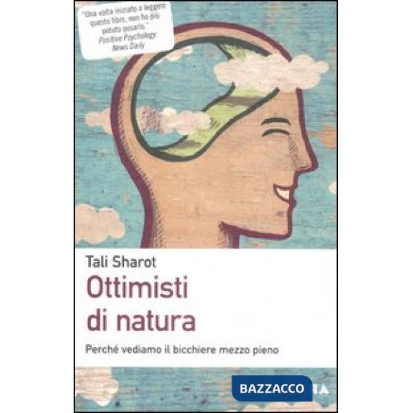 Ottimisti di natura. Perché vediamo il bicchiere mezzo pieno