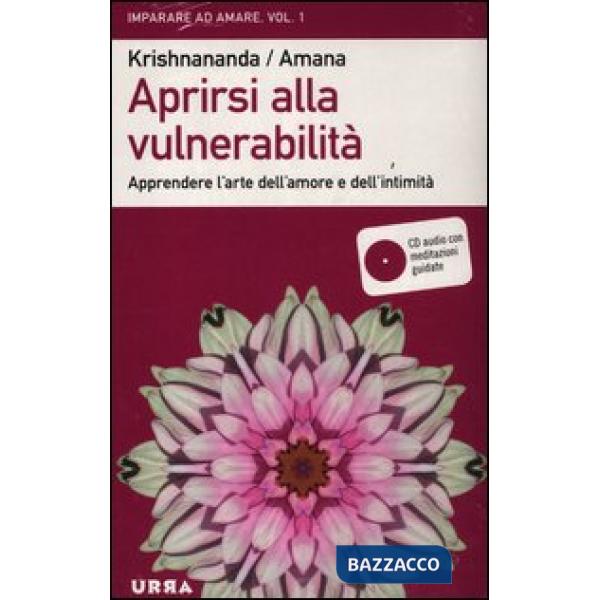 Aprirsi alla vulnerabilità. Apprendere l'arte dell'amore e dell'intimità. Con CD Audio