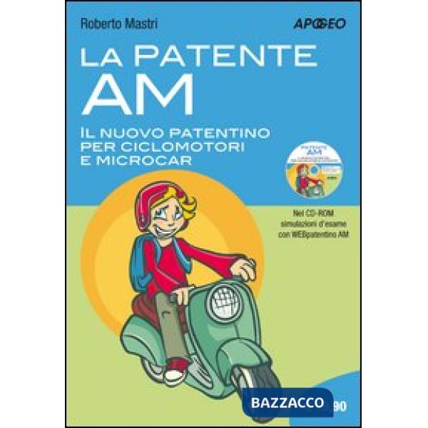 Patente AM. Il nuovo patentino per ciclomotori e microcar. Con CD-ROM (La)