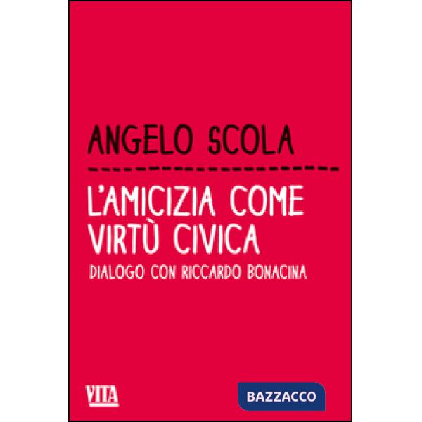 Amicizia come virtù civica. Dialogo con Riccardo Bonacina (L')