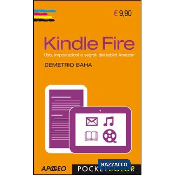 Kindle Fire. Uso, impostazioni e segreti del tablet Amazon