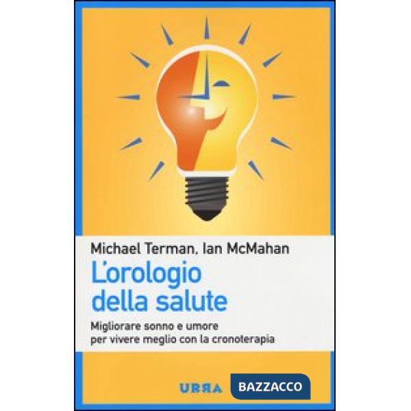 Orologio della salute. Migliorare sonno e umore per vivere meglio con la cronote