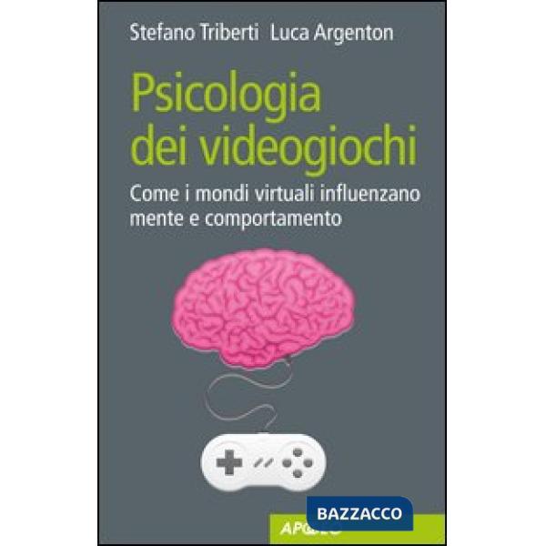 Psicologia dei videogiochi. Come i mondi virtuali influenzano mente e comportame