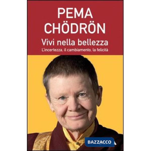 Vivi nella bellezza. L'incertezza, il cambiamento, la felicità