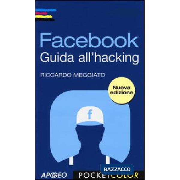 Facebook. Guida all'hacking