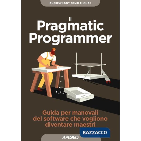 Pragmatic programmer. Guida per manovali del software che vogliono diventare maestri (Il)
