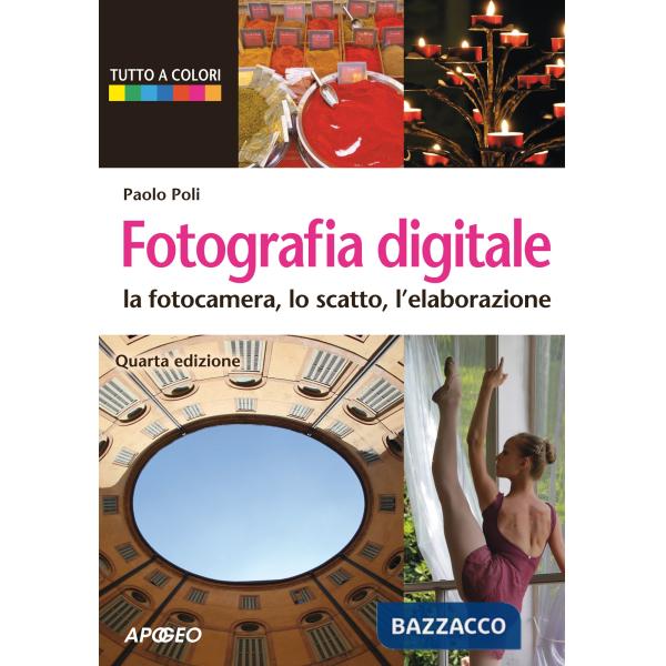 Fotografia digitale. La fotocamera, lo scatto, l'elaborazione