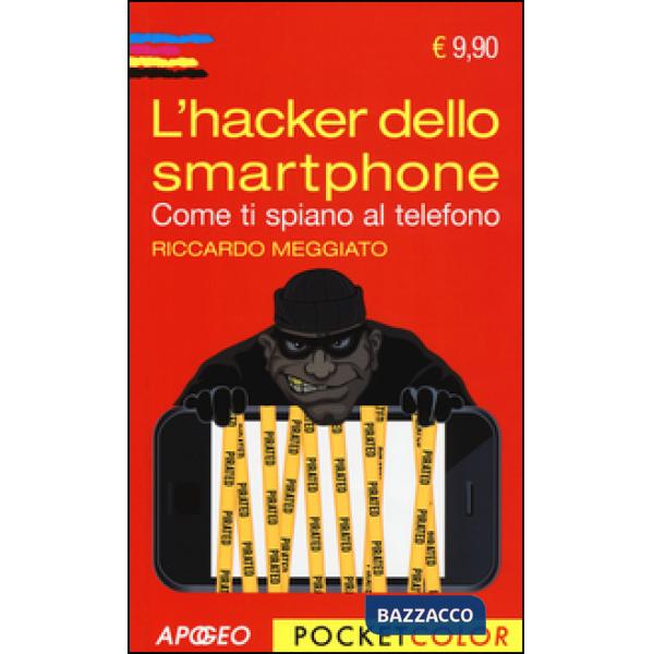 Hacker dello smartphone. Come ti spiano al telefono (L')